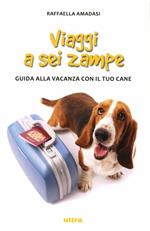 Viaggi a sei zampe. Guida alla vacanza con il tuo cane