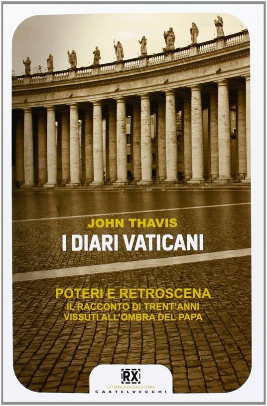 I diari vaticani. Poteri e retroscena. Il racconto di trent'anni vissuti all'ombra del Papa - John Thavis - copertina