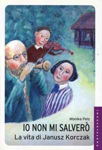 Libro Io non mi salverò. La vita di Janusz Korczak Monika Pelz