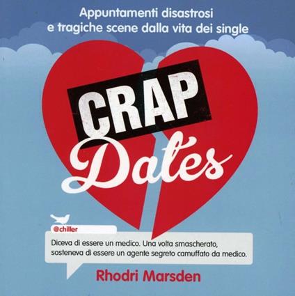 Crap dates. Appuntamenti disastrosi e tragiche scene dalla vita dei single - Rhodri Marsden - copertina