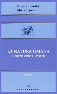 La natura umana. Giustizia contro potere - Noam Chomsky - Michel Foucault -  - Libro - Castelvecchi - Nodi