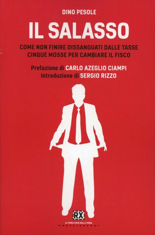 Il salasso. Come non finire dissanguati dalle tasse. Cinque mosse per cambiare il fisco - Dino Pesole - copertina