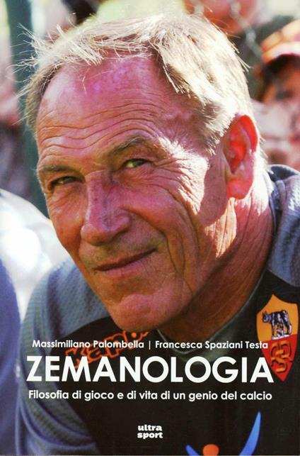 Zemanologia. Filosofia di gioco e di vita di un genio del calcio - Francesca Spaziani Testa,Massimiliano Palombella - copertina