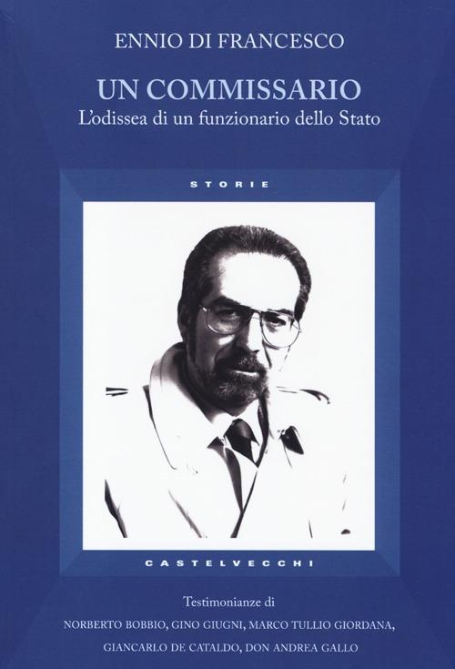 Un commissario. L'odissea di un funzionario dello Stato - Ennio Di Francesco - 3