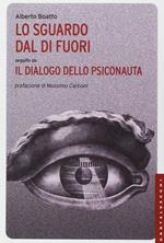 Lo sguardo dal di fuori seguito da «Il dialogo dello psiconauta». Ediz. illustrata