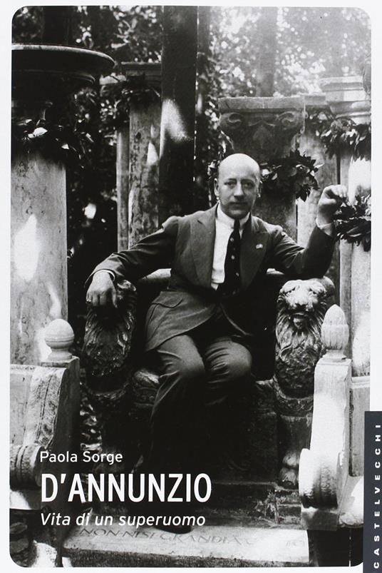 D'Annunzio. Vita di un superuomo - Paola Sorge - copertina