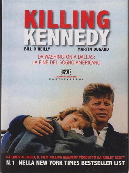 Killing Kennedy. Da Washington a Dallas: la fine del sogno americano - Bill O'Reilly,Martin Dugard - 5