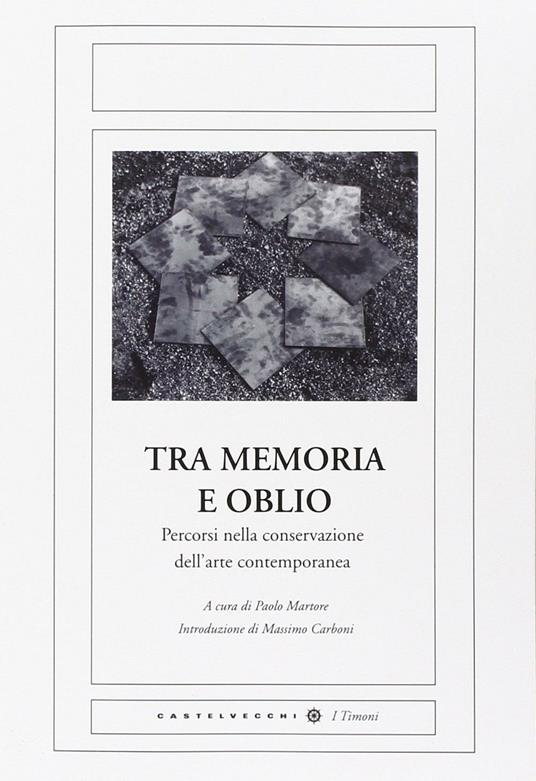 Tra memoria e oblio. Percorsi nella conservazione dell'arte contemporanea - copertina