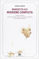 Benedetto XVI: missione compiuta. L'addio del papa che ha disegnato il futuro della Chiesa cattolica tra scandali e congiure