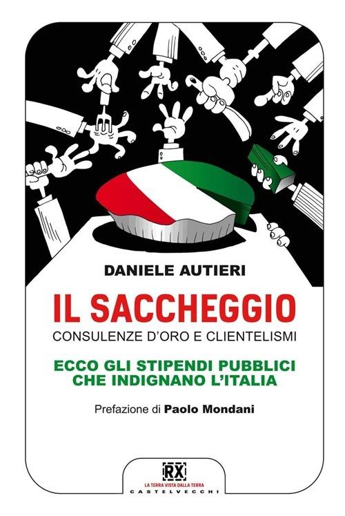 Il saccheggio. Consulenze d'oro e clientelismi. Ecco gli stipendi pubblici che indignano l'Italia - Daniele Autieri - copertina