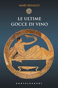 Le ultime gocce di vino - Mary Renault - Libro - Castelvecchi - Le monete |  IBS
