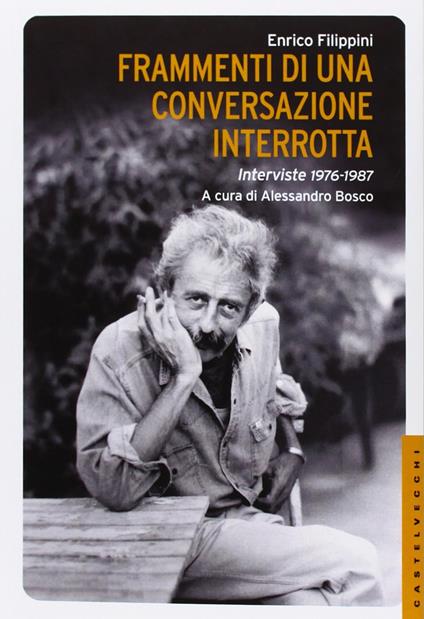 Frammenti di una conversazione interrotta. Interviste 1976-1987 - Enrico Filippini - copertina