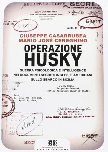 Operazione Husky. Guerra psicologica e intelligence nei documenti segreti inglesi e americani sullo sbarco in Sicilia - Giuseppe Casarrubea,Mario José Cereghino - 3