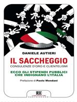 Il saccheggio. Consulenze d'oro e clientelismi. Ecco gli stipendi pubblici che indignano l'Italia