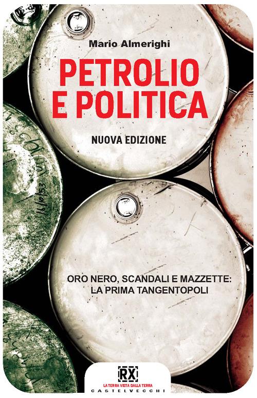 Petrolio e politica. Oro nero, scandali e mazzette: la prima tangentopoli - Mario Almerighi - 3