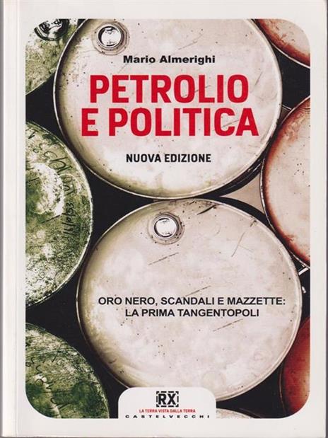 Petrolio e politica. Oro nero, scandali e mazzette: la prima tangentopoli - Mario Almerighi - 2