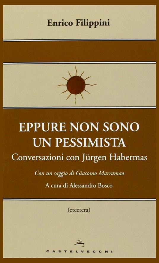 Eppure non sono un pessimista. Conversazioni con Jürgen Habermas - Jürgen Habermas,Enrico Filippini - copertina