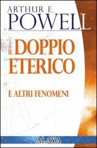 Il doppio eterico. E altri fenomeni - Arthur Edward Powell - copertina