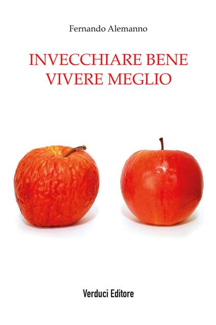 Invecchiare bene vivere meglio - Fernando Alemanno - copertina