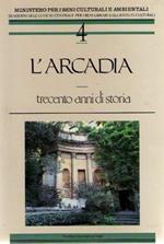 L'Arcadia. Trecento anni di storia