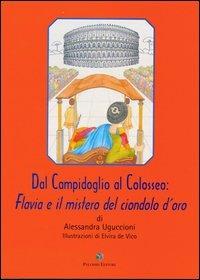 Dal Campidoglio al Colosseo. Flavia e il mistero del ciondolo d'oro - Alessandra Uguccioni - copertina