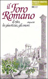 Il foro romano. Il rito, la giustizia, gli onori - Marina Gay - copertina