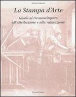 La stampa d'arte. Guida al riconoscimento, all'attribuzione e alla valutazione