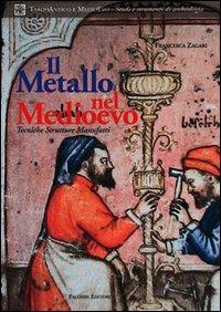 Il metallo nel Medioevo. Tecniche, strutture, manufatti - Francesca Zagari - copertina