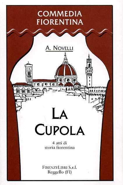 La cupola. 4 atti di storia fiorentina - Augusto Novelli - 2
