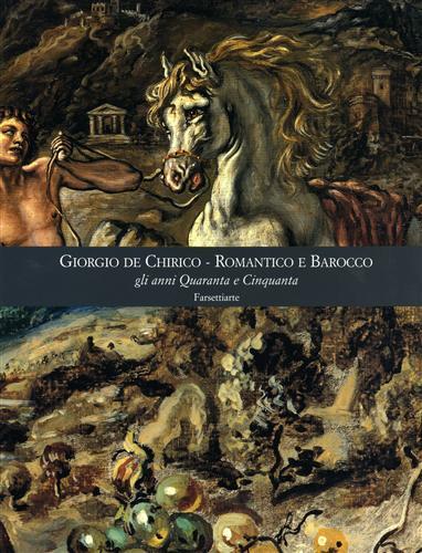 Giorgio De Chirico. Romantico e barocco gli anni quaranta e cinquanta. Ediz. illustrata - 3