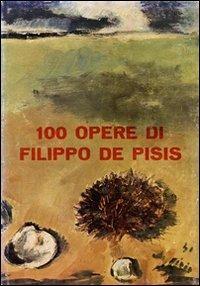 100 opere di Filippo De Pisis. Ediz. illustrata - Giuseppe Marchiori,Sandro Zanotto - copertina
