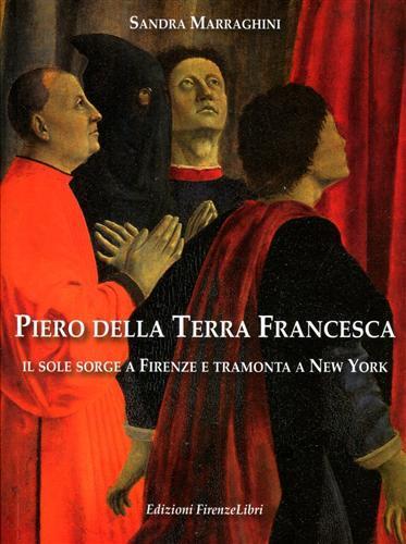 Piero della Terra Francesca. Il sole sorge a Firenze e tramonta a New York. Ediz. illustrata - Sandra Marraghini - copertina