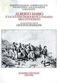 Alberto Mario e la cultura democratica italiana dell'Ottocento. Atti della Giornata di studi (Forlì, 13 maggio 1983) - Roberto Balzani,Cosimo Ceccuti,Fulvio Conti - copertina