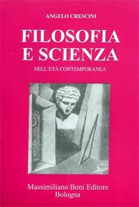 Filosofia e scienza nell'età contemporanea - Angelo Crescini - copertina