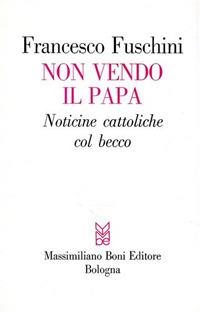 Non vendo il papa. Noticine cattoliche col becco - Francesco Fuschini - copertina