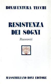 Resistenza dei sogni - Bonaventura Tecchi - copertina