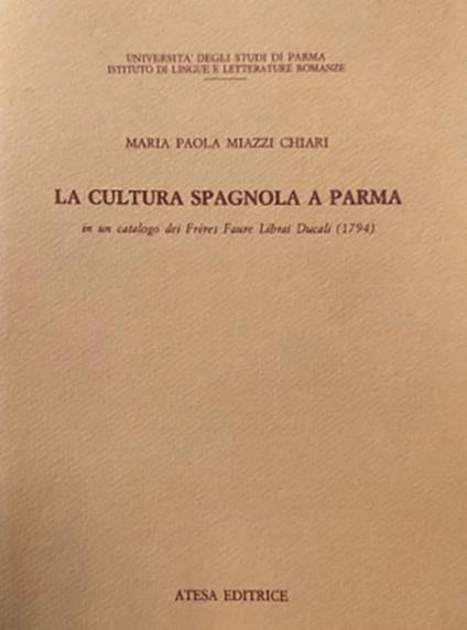 La cultura spagnola a Parma in un catalogo dei Frères Faure librai ducali (1794) - Maria Paola Miazzi Chiari - copertina