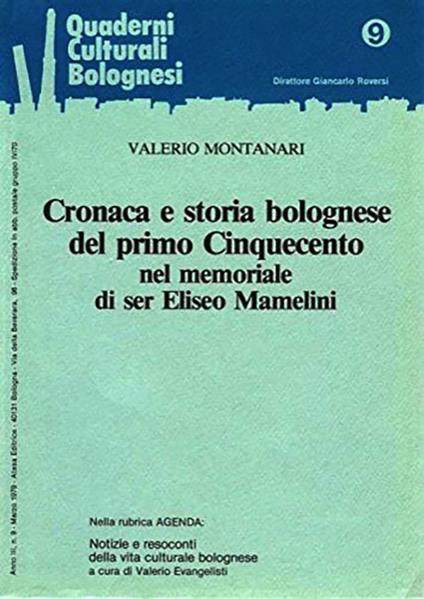 Cronaca e storia bolognese del primo Cinquecento nel memoriale di ser Eliseo Mamelini - Valerio Montanari - copertina