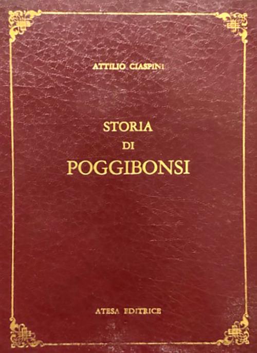 Storia di Poggibonsi. Notizie diverse cronologicamente disposte per servire alla Storia di Poggibonsi. (rist. anast. Siena, 1850) - Attilio Ciaspini - copertina