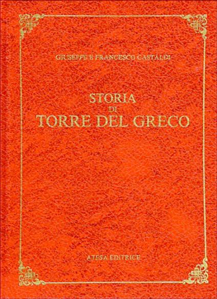 Storia di Torre del Greco (rist. anast. Torre del Greco, 1890) - Giuseppe Castaldi,Francesco Castaldi - copertina