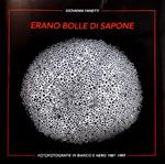 Erano bolle di sapone e forme di luce... Fotografie in bianco e nero 1987-1997 di Giovanni Fanetti. Ediz. illustrata