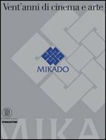 Mikado. Vent'anni di cinema e arte. Ediz. illustrata