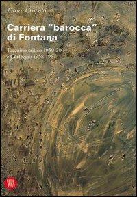 Carriera «barocca» di Fontana. Taccuino critico 1959-2004 e Carteggio 1958-1967 - Enrico Crispolti - 3