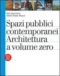 Spazi pubblici contemporanei. Architettura a volume zero. Ediz. illustrata - copertina