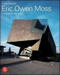 Eric Owen Moss. L'incertezza del fare. Ediz. illustrata - Paola Giaconia - copertina