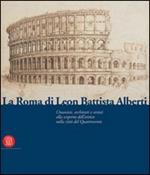 La Roma di Leon Battista Alberti. Architetti e umanisti alla scoperta dell'antico nella città del Quattrocento