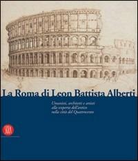 La Roma di Leon Battista Alberti. Architetti e umanisti alla scoperta dell'antico nella città del Quattrocento - copertina