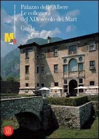 Palazzo delle Albere. Le collezioni del XIX secolo del Mart. Ediz. italiana e inglese - copertina