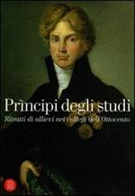 Prìncipi degli studi. Ritratti di allievi nei collegi dell'Ottocento. Catalogo della mostra (Desenzano del Garda, 18 dicembre 2005-26 febbraio 2006)