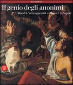 Il genio degli anonimi. Maestri caravaggeschi a Roma e a Napoli